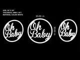 Oh baby sign specification and size details. 30 inches wide by 30 inches in height and one eight of an inch thick.